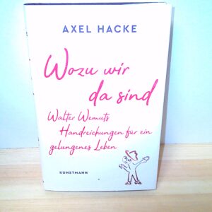 Axel Hacke: Wozu wir da sind