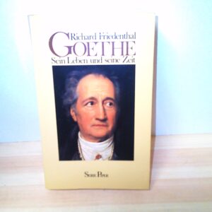 Richard Friedenthal: Goethe Sein Leben und seine Zeit