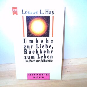 Louise L. Hey: Umkehr zur Liebe, Rückkehr zum Leben