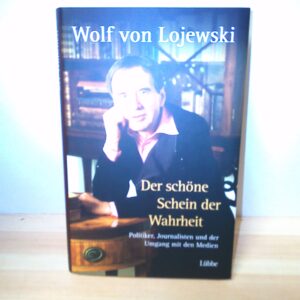 Wolf von Lojewski: Der schöne Schein der Wahrheit
