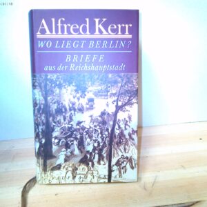 Alfred Kerr: Wo liegt Berlin ?