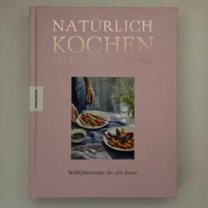 Natürlich kochen mit Amber Rose, Knesebeck Verlag, 233 Seiten