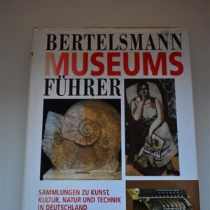 Bertelsmann Museumsführer – Kunst, Kultur, Natur & Technik in Deutschland